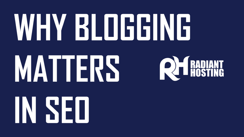 why blogging matters in seo radiant hosting article image